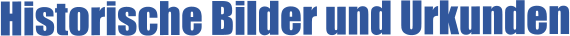 Historische Bilder und Urkunden